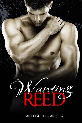 Wanting Reed (Break Me #2) by Antoinette Candela