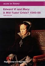 Edward VI and Mary: A Mid-Tudor Crisis?, 1540-58 (Access to History)