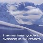 The Natives Guide to Working in Ski Resorts