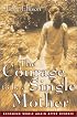 The Courage To Be a Single Mother: Becoming Whole Again After Divorce