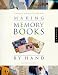 Making Memory Books by Hand: Memories to Keep and Share