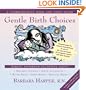 Gentle Birth Choices: A Guide to Making Informed Decisions about Birthing Centers, Birth Attendants, Water Birth, Home Birth, and Hospital Birth