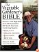 The Vegetable Gardener's Bible: Discover Ed's High-Yield W-O-R-D System for All North American Gardening Regions