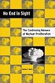 No End in Sight: The Continuing Menace of Nuclear Proliferation