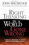Right Thinking in a World Gone Wrong: A Biblical Response to Today's Most Controversial Issues