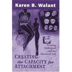 Creating the Capacity for Attachment: Treating Addictions and the Alienated Self