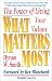 What Matters Most : The Power of Living Your Values