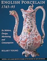 English Porcelain, 1745-95: Its Makers, Design, Marketing and Consumption (Victoria & Albert Museum Studies in the History of Art & Design)