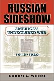 Russian Sideshow: America s Undeclared War, 1918-1920