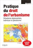 Pratique du droit de l'urbanisme : Urbanisme r�glementaire, individuel et op�rationnel