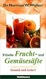 Frische Frucht- und Gem&uuml;ses&auml;fte - Norman W. Walker