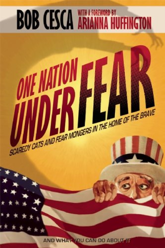 One Nation Under Fear: Scaredy Cats and Fear-Mongers in the Home of the Brave (And What You Can Do About It)<br />
by Bob Cesca