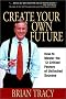 Create Your Own Future: How to Master the 12 Critical Factors of Unlimited Success Create Your Own Future: How to Master the 12 Critical Factors of Unlimited Success