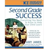 Second Grade Success: Everything You Need to Know to Help Your Child Learn ~ Amy James