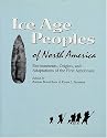 Ice Age Peoples of North America: Environments, Origins, and Adaptations of the First Americans