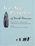 Ice Age Peoples Of North America: Environments, Origins, and Adaptations