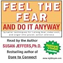 Feel the Fear and Do It Anyway: Dynamic Techniques for Turning Fear, Indecision, and Anger into Power, Action and Love: 900CDS by Susan Jeffers Ph. D.(Nightingale Conant)