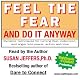 Feel the Fear and Do It Anyway