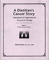 A Dietitian's Cancer Story: Information & Inspiration for Recovery & Healing from a 3-Time Cancer Survivor