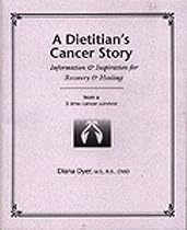 A Dietitian's Cancer Story: Information & Inspiration for Recovery & Healing from a 3-Time Cancer Survivor