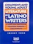 Children's and Young Adult Literature by Latino Writers: A Guide for Librarians, Teachers, Parents and Students