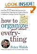 How to Organize (Just About) Everything: More Than 500 Step-by-Step Instructions for Everything from Organizing Your Closets to Planning a Wedding to Creating a Flawless Filing System