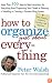 How to Organize (Just About) Everything: More Than 500 Step-by-Step Instructions for Everything from Organizing Your Closets to Planning a Wedding to Creating a Flawless Filing System