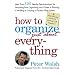 How to Organize (Just About) Everything: More Than 500 Step-By-Step Instructions for Everything from Organizing Your Closets to Planning a Wedding to