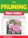 The Pruning Specialist: The Essential Guide to Caring for Shrubs, Trees, Climbers, Hedges, Conifers, Roses and Fruit Trees (Specialist Series)