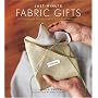 Last-Minute Fabric Gifts: 30 Hand-Sew, Machine-Sew, and No-Sew Projects (Sewing)
