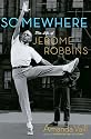 Somewhere: The Life of Jerome Robbins