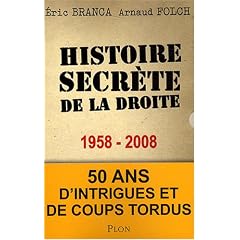 Histoire secr�te de la droite 1958-2008 : Cinquante ans d'intrigues et de coups tordus