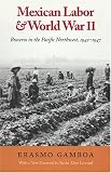 Mexican Labor & World War II: Braceros in the Pacific Northwest, 1942-1947 (Columbia Classics)