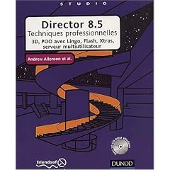 Director 8.5  : Techniques professionnelles 3D, POO avec Lingo, Flash, Xtras, serveur multiutilisateur