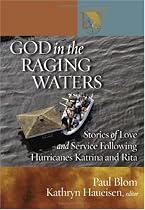 God in the Raging Waters: Stories of Love And Service Following Hurricanes Katrina And Rita
