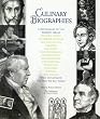 Culinary Biographies: A Dictionary of the World's Great Historic Chefs, Cookbook Authors and Collectors, Farmers, Gourmets, Home Economists, Nutritionists, Restaurateurs, Philosophers, Physicians, Scientists, Writers, and Others Who Influenced the Way We Eat Today