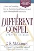 A Different Gospel: Biblical and Historical Insights into the Word of Faith Movement