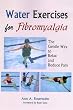 Water Exercises for Fibromyalgia: The Gentle Way to Relax And Reduce Pain