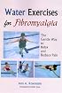 Water Exercises for Fibromyalgia: The Gentle Way to Relax And Reduce Pain