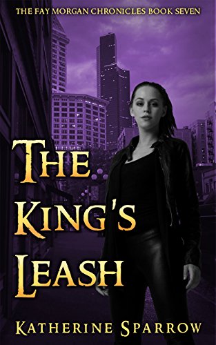 The King's Leash (The Fay Morgan Chronicles Book 7)