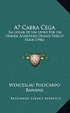 A Cabra Cega: Em Logar De Um Livro Por Um Homem Atarefado Demais Para O Fazer (1906) (Portuguese Edition)