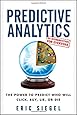 Predictive Analytics: The Power to Predict Who Will Click, Buy, Lie, or Die