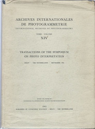 Archives Internationales de Photogrametrie. International Archives of Photogrammetry. Volume XIV: Transactions of the Symposium on Photo Interpretation. Delft - The Netherlands - September 1962