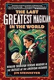The Last Greatest Magician in the World: Howard Thurston Versus Houdini & the Battles of the American Wizards