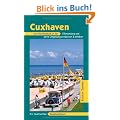 Cuxhaven und Umgebung: Das Nordseebad an der Elbm�ndung und seine Umgebung entdecken und erleben. Ein illustriertes Reisehandbuch