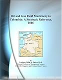 Oil and Gas Field Machinery in Colombia: A Strategic Reference, 2006
