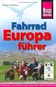 Fahrrad Europaf&uuml;hrer: Der Reisef&uuml;hrer f&uuml;r alle Radler durch ganz Europa. Touren, Routen und Radregionen in &uuml;ber 40 L&auml;ndern