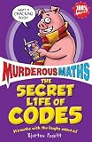 The Secret Life of Codes: How to Make Them and Break Them (Murderous Maths)