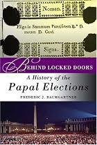 Behind Locked Doors: A History of the Papal Elections