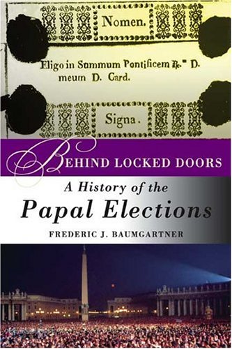 Behind Locked Doors: A History of the Papal Elections